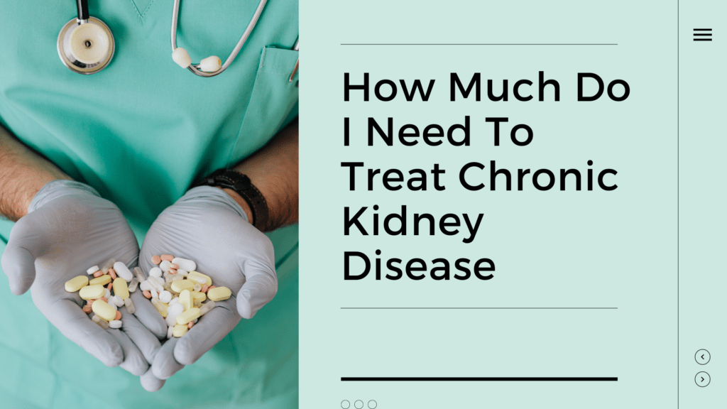 How-Much-Do-I-Need-To-Treat-Chronic-Kidney-Disease